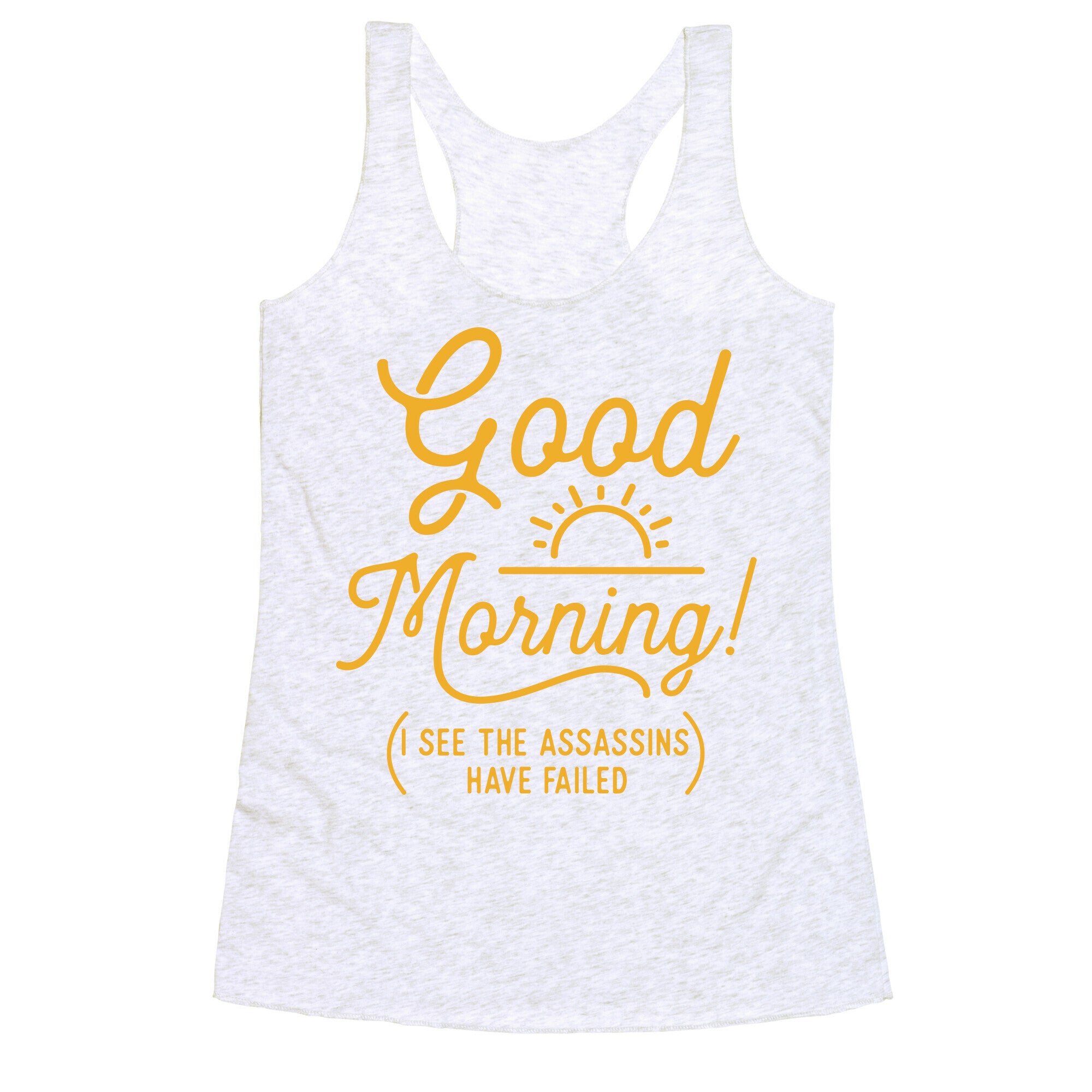 I See The Assassins Have Failed Racerback Tank